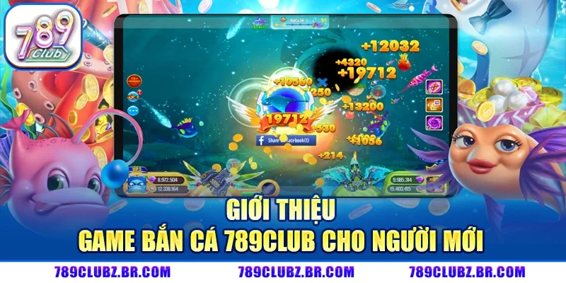 Giới thiệu game bắn cá 789CLUB cho người mới