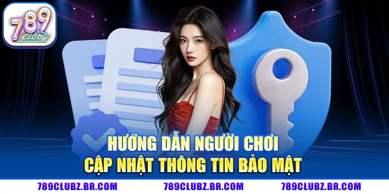 Hướng Dẫn Người Chơi Cập Nhật Thông Tin Bảo Mật